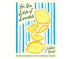 KNYGA Bookshop Clark Letitia For the Love of Lemons: Italian-inspired, Sweet and Savoury Recipes