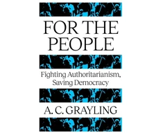 KNYGA Bookshop Grayling A C For The People: Fighting Authoritarianism, Saving Democracy