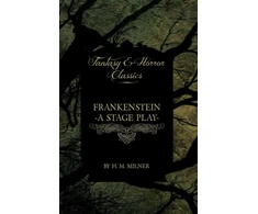 KNYGA Bookshop Frankenstein - Or, The Man and the Monster - A Stage Play (Fantasy and Horror Classics)