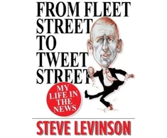 KNYGA Bookshop Levinson Steve From Fleet Street to Tweet Street: My Life in the News