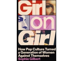 KNYGA Bookshop Gilbert Sophie Girl on Girl: How Pop Culture Turned a Generation of Women Against Themselves