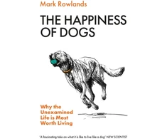 KNYGA Bookshop Rowlands Mark Happiness of Dogs: Why the Unexamined Life Is Most Worth Living