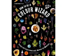 KNYGA Bookshop How to Be a Colour Wizard: Forage and Experiment with Natural Art Materials