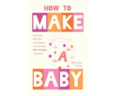 KNYGA Bookshop Conway, Allie; Conway, Sam How to Make a Baby: Everything LGBTQ+ Families Need to Know About IVF and Fertility Treatments
