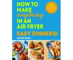 KNYGA Bookshop How to Make Anything in an Air Fryer: Easy Dinners!