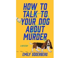 KNYGA Emily Soderberg How to Talk to Your Dog About Murder