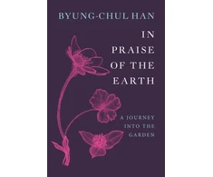 KNYGA Byung Chul Han In Praise of the Earth