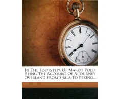 KNYGA Bookshop In the Footsteps of Marco Polo - Being the Account of a Journey Overland from Simla to Peking