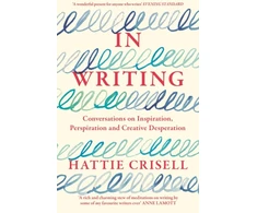 KNYGA Bookshop Crisell Hattie In Writing: Conversations on Inspiration, Perspiration and Creative Desperation