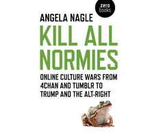 KNYGA Bookshop Kill All Normies – Online culture wars from 4chan and Tumblr to Trump and the alt–right