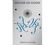 KNYGA Bookshop Le Guin, Ursula K. So Far So Good: Final Poems: 2014-2018