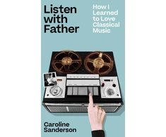 KNYGA Bookshop Sanderson Caroline Listen with Father: How I Learned to Love Classical Music