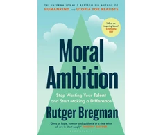 KNYGA Bookshop Bregman Rutger Moral Ambition: Stop Wasting Your Talent and Start Making a Difference – from the presenter of the 2025 BBC ‘Moral Revolution’ Reith lectures