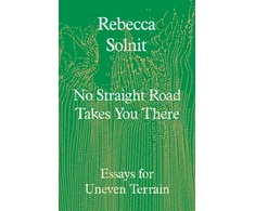 KNYGA Rebecca Solnit No Straight Road Takes You There