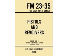 KNYGA Bookshop Pistols and Revolvers - FM 23-35 US Army Field Manual (1946 World War II Civilian Reference Edition)