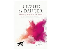 KNYGA Bookshop Pursued By Danger: Memoirs Of Maj Gen R G B Wilson - Discovered After 150 Years