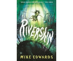 KNYGA Bookshop Edwards Mike Riverskin: A pacy and atmospheric tale of family secrets and courage for middle grade readers, from a debut author and performance poet