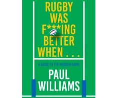 KNYGA Bookshop Williams Paul Rugby Was F***ing Better When...: A Guide to the Modern Game