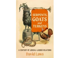 KNYGA Bookshop Laws David Serpents, Goats and Turkeys: A Century of Liberal-Labour Relations