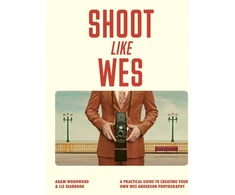 KNYGA Bookshop Woodward Adam Shoot Like Wes: A Practical Guide to Creating Your Own Wes Anderson Photography