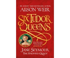KNYGA Bookshop Six Tudor Queens: Jane Seymour, The Haunted Queen