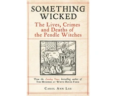 KNYGA Bookshop Lee Carol Ann Something Wicked: The Lives, Crimes and Deaths of the Pendle Witches