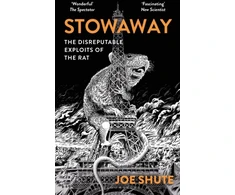 KNYGA Bookshop Shute Joe Stowaway: The Disreputable Exploits of the Rat – A NEW SCIENTIST NON-FICTION BOOK OF THE YEAR