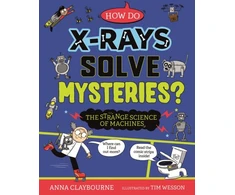 KNYGA Anna Claybourne Strange Science: How do X-Rays Solve Mysteries? The Strange Science of Machines
