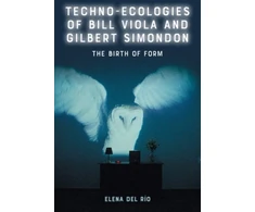 KNYGA Bookshop del Rio, Elena (Associate Professor of Film Studies, University of Alberta, Canada) Techno-Ecologies of Bill Viola and Gilbert Simondon: The Birth of Form