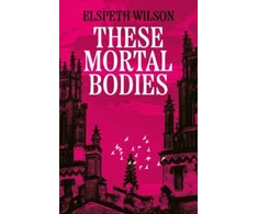 KNYGA Elspeth Wilson These Mortal Bodies
