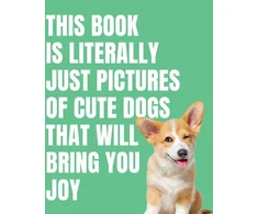 KNYGA Bookshop This Book is Literally Just Cute Dogs That Will Bring You Joy