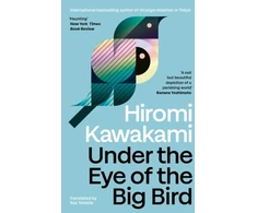 KNYGA Bookshop Kawakami Hiromi Under the Eye of the Big Bird: Shortlisted for the International Booker Prize 2025