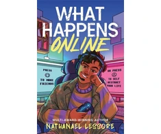 KNYGA Bookshop Lessore Nathanael What Happens Online: The unforgettable teen comedy from the multi-award-winning and Sunday Times bestselling author of Steady For This and King of Nothing!