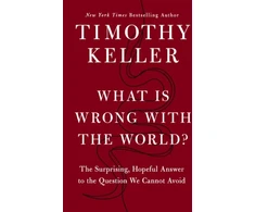 KNYGA Timothy Keller What is Wrong with the World?