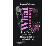 KNYGA Bookshop Callender Rupert What Remains?: Life, Death and the Human Art of Undertaking
