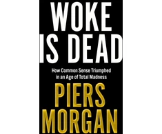 KNYGA Bookshop Morgan Piers Woke Is Dead: How Common Sense Triumphed in an Age of Total Madness