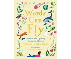 KNYGA Bookshop Ashworth Donna Words Can Fly: Uplifting poems for children from Sunday Times bestselling author Donna Ashworth