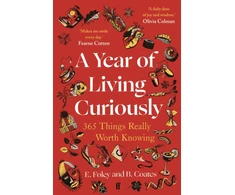 KNYGA Bookshop Coates, Beth; Foley, Elizabeth Year of Living Curiously: 365 Things Really Worth Knowing – 'A daily dose of joy and wisdom.' Olivia Colman