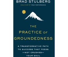 KNYGA Brad Stulberg Practice of Groundedness, A Transformative Path to Success That Feeds - Not Crushes - Your Soul