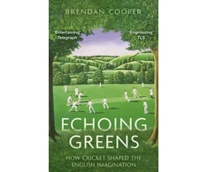 KNYGA Brendan Cooper Echoing Greens, How Cricket Shaped the English Imagination