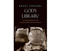 KNYGA Brent Nongbri God's Library, The Archaeology of the Earliest Christian Manuscripts