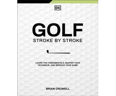 KNYGA Brian Crowell Golf Stroke by Stroke, Learn the Fundamentals, Master Your Technique, and Improve Your Game