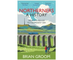 KNYGA Brian Groom Groom Brian Northerners: A History, from the Ice Age to the Present Day