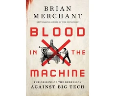 KNYGA Brian Merchant Blood in the Machine, The Origins of the Rebellion Against Big Tech