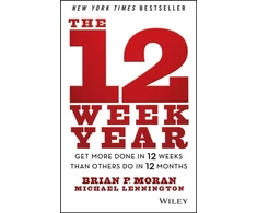 KNYGA Brian Moran Moran, Brian P. (The Execution Company); Lennington, Michael (The Execution Company; Michigan State University; University of Michigan) 12 Week Year: Get More Done in 12 Weeks than Others Do in 12 Months
