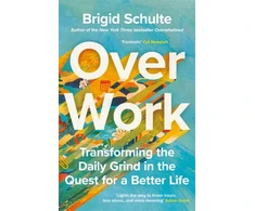KNYGA Brigid Schulte Over Work, Transforming the daily grind in the quest for a better life