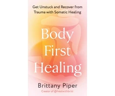 KNYGA Brittany Piper Body First , Get Unstuck and Recover from Trauma with Somatic