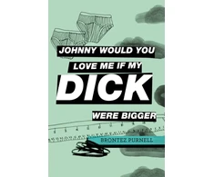 KNYGA Brontez Purnell Johnny Would You Love Me If My Dick Were Bigger