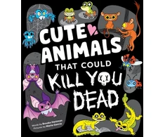 KNYGA Brooke Hartman Cute Animals That Could Kill You Dead, An Adorable and Deadly Animal Facts Book for Kids
