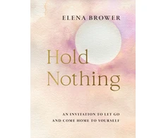 KNYGA Brower Elena Hold Nothing, An Invitation to Let Go and Come Home to Yourself